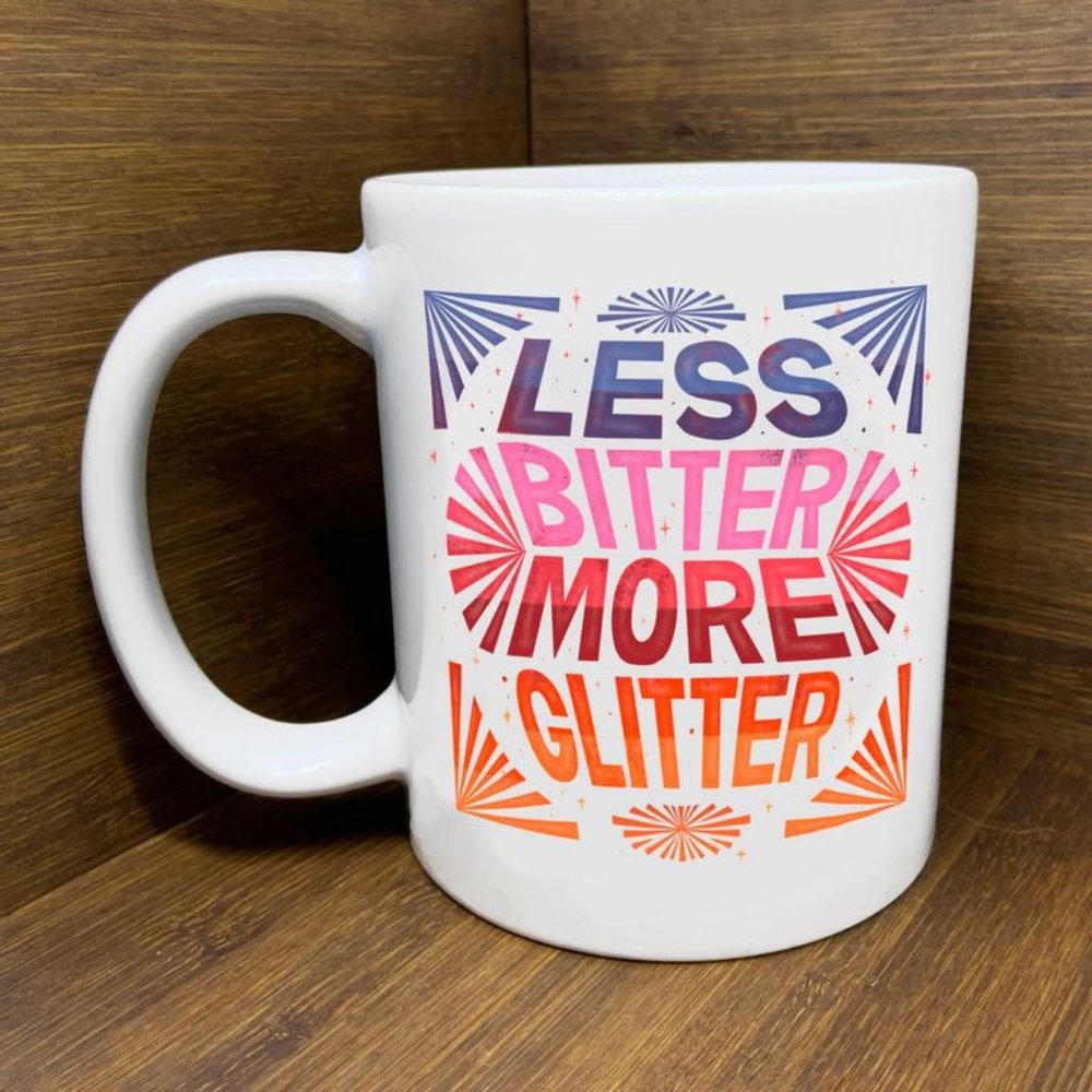 "Less Bitter, More Glitter" Mug